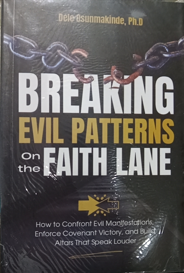 BREAKING EVIL PATTERN ON THE FAITH LANE - DELE OSUNMAKINDE. Phd