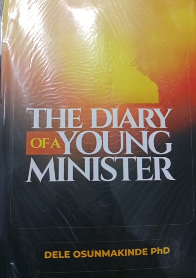 THE DIARY OF A YOUNG MINISTER - DELE OSUNMAKINDE. Phd
